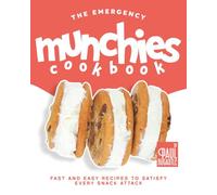 The Emergency Munchies Cookbook: Fast and Easy Recipes to Satisfy Every Snack Attack