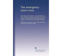 The emergency room crisis: The impact on drug abuse : hearing before the Select Committee on Narcotics Abuse and Control, House of Representatives, ... Congress, second session, September 28, 1990