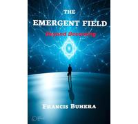 THE EMERGENT FIELD: Beyond Becoming (The Synthetic Series)