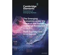 The Emerging Economies under the Dome of the Fourth Industrial Revolution (Elements in the Economics of Emerging Markets)