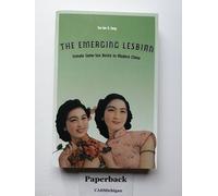 The Emerging Lesbian: Female Same-Sex Desire in Modern China (Worlds of Desire: The Chicago Series on Sexuality, Gender, and Culture)
