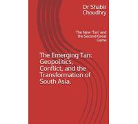 The Emerging Tan: Geopolitics, Conflict, and the Transformation of South Asia.: The New ‘Tan’ and the Second Great Game