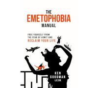 The Emetophobia Manual: Free Yourself from the Fear of Vomit and Reclaim Your Life