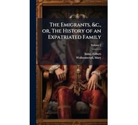 The Emigrants, &c., or, The History of an Expatriated Family
