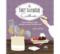 The Emily Dickinson Cookbook: Recipes from Emily's Table Alongside the Poems That Inspire Them