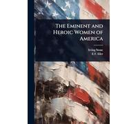 The Eminent and Heroic Women of America