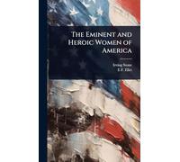 The Eminent and Heroic Women of America