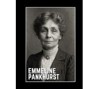 The Emmeline Pankhurst Notebook: An Inspirational Notebook and Journal - Vintage Portrait Cover Art - Historical Biography - Large 8.25x11 inch size - Unlined - 120 Numbered pages