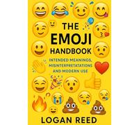 The Emoji Handbook: Intended Meanings, Misinterpretations, and Modern Use (Internet Speak Series)