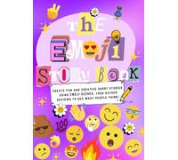 The Emoji Story Book: A Fun and Creative Writing Challenge For for Girls, Boys, Kids, Tweens, Teens & Adults!