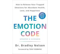 The Emotion Code: How to Release Your Trapped Emotions for Abundant Health, Love, and Happiness (Updated and Expanded Edition)