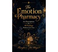 The Emotion Pharmacy: Art Prescriptions for 40 Feelings You Can't Name - Emotional Healing Through Film, Music, Literature and Art for Highly Sensitive People
