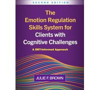 The Emotion Regulation Skills System for Clients with Cognitive Challenges, Second Edition: A DBT-Informed Approach