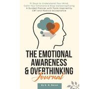 The Emotional Awareness & Overthinking Journal: 91 Days to Understand Your Mind, Calm Your Emotions, and Stop Catastrophizing: Break Free with This ... Tools Inspired by CBT and Radical Acceptance