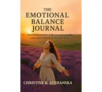 The Emotional Balance Journal: Gentle practices for staying steady in stressful times