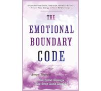 The Emotional Boundary Code: Stop Emotional Drain, Deal with Immature People, and Protect Your Energy in Toxic Relationships (Life Lessons with Aoryn Thorval)