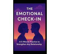The Emotional Check-In: A 5-Minute Practice to Strengthen Any Relationship