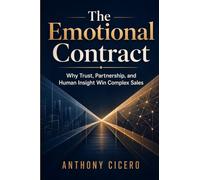 The Emotional Contract: Why Trust, Partnership, and Human Insight Win Complex Sales