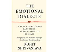 THE EMOTIONAL DIALECT: Why We Misunderstand Each Other - and How to Finally Be Heard