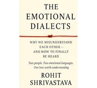 THE EMOTIONAL DIALECTS: Why We Misunderstand Each Other - and How to Finally Be Heard