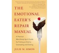 The Emotional Eater's Repair Manual: A Practical Mind-Body-Spirit Guide for Putting an End to Overeating and Dieting