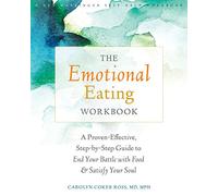 The Emotional Eating Workbook: A Proven-Effective, Step-by-Step Guide to End Your Battle with Food and Satisfy Your Soul