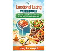 The Emotional Eating Workbook: Break the Cycle of Stress Eating and Reclaim Your Relationship With Food