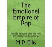 The Emotional Empire of Pop: Female Stardom and the New Psychology of Belonging