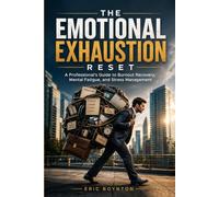 The Emotional Exhaustion Reset: A Professional's Guide to Burnout Recovery, Mental Fatigue, and Stress Management