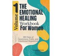 The Emotional Healing Workbook For Women ( Volume 1): 180 Days of Awareness, Calm, and Emotional Regulation