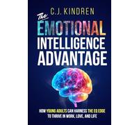 The Emotional Intelligence Advantage: How Young Adults Can Harness the EQ Edge to Thrive in Work, Love, and Life (Essential Life Skills for Teens & Young Adults)