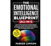 The Emotional Intelligence Blueprint (All-In-1): Your Practical Roadmap To Mastering Self Awareness, Rapidly Improving Social Skills & Developing ... and Relationships (Social Skills Training)