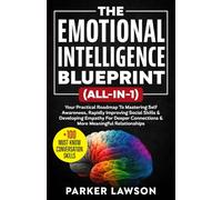 The Emotional Intelligence Blueprint (All-In-1): Your Practical Roadmap To Mastering Self Awareness, Rapidly Improving Social Skills & Developing ... and Relationships: 2 (Social Skills Training)