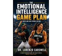 THE EMOTIONAL INTELLIGENCE GAME PLAN: Youth and High School Edition