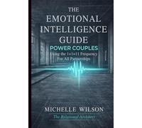 The Emotional Intelligence Guide for Power Couples: Using the 1+1=11 Frequency for All Partnerships (Relational Architecture)