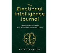 The Emotional Intelligence Journal: A Neuroscience-Informed Daily Practice for Emotional Clarity.