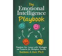The Emotional Intelligence Playbook: Transform Your Career with Strategies and Scenarios for Workplace Success