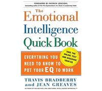 The Emotional Intelligence Quick Book: Everything You Need to Know to Put Your EQ to Work