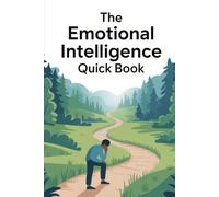 The Emotional Intelligence Quick Book: Master Self-Awareness, People Skills, and Influence in Just 15 Minutes a Day (The Emotional Intelligence Mastery Series)