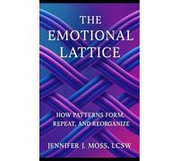 The Emotional Lattice: How Patterns Form, Repeat, and Reorganize