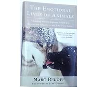The Emotional Lives of Animals: A Leading Scientist Explores Animal Joy, Sorrow and Empathy