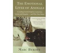 The Emotional Lives of Animals: A Leading Scientist Explores Animal Joy, Sorrow, and Empathy ? and Why They Matter