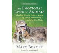 The Emotional Lives of Animals Revised: A Leading Scientist Explores Animal Joy, Sorrow and Empathy - and Why They Matter