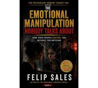 The Emotional Manipulation Nobody Talks About: How Toxic People Control You Without You Noticing (The Psychology Nobody Taught You)
