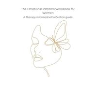 The Emotional Patterns Workbook for Women: A therapy-informed self-reflection guide