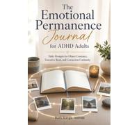 The Emotional Permanence Journal for ADHD Adults: Daily Prompts for Object Constancy, Executive Reset, and Connection Continuity