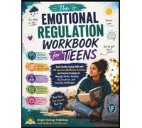 The Emotional Regulation Workbook for Teens: Build Healthy Coping Skills with CBT Exercises, Mindfulness Activities, and Practical Strategies to ... Big Emotions, and Everyday Challenges
