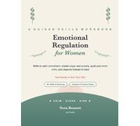 The Emotional Regulation Workbook for Women: 60+ Skills & Exercises to Calm Overwhelm, Master Anger and Anxiety, Quiet Your Inner Critic, and Respond ... Tools to Feel Steady in Your Own Skin