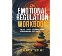 The Emotional Regulation Workbook: Practical Exercises to Stop Overthinking, Set Boundaries, and Feel in Control (The Inner Strength Series)