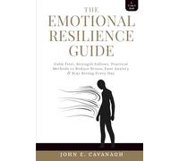 THE EMOTIONAL RESILIENCE GUIDE: Calm First, Strength Follows.Practical Methods to Reduce Stress, Ease Anxiety &Stay Strong Every Day